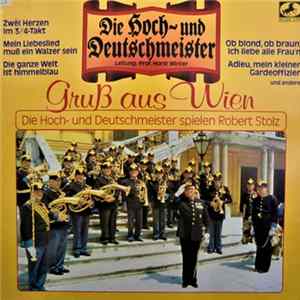 Download Die Hoch- Und Deutschmeister Leitung: Prof. Horst Winter - Gruß Aus Wien - Die Hoch- Und Deutschmeister Spielen Robert Stolz