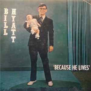 Download Bill Hyatt - Because He Lives