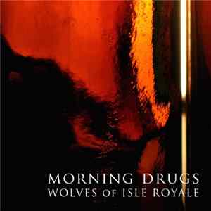 Download Wolves Of Isle Royale - Morning Drugs