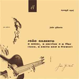 Download João Gilberto - O Amor, O Sorriso E A Flor (Love, A Smile And A Flower)