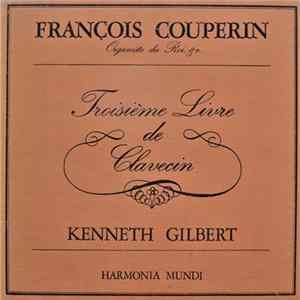 Download François Couperin - Kenneth Gilbert - Troisième Livre De Clavecin