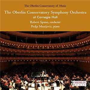 Download The Oberlin Conservatory Symphony Orchestra, Robert Spano, Pedja Muzijevic - The Oberlin Conservatory Symphony Orchestra At Carnegie Hall