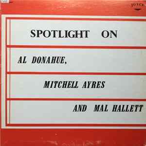 Download Al Donahue, Mitchell Ayres and Mal Hallett - Spotlight On Al Donahue, Mitchell Ayres And Mal Hallett