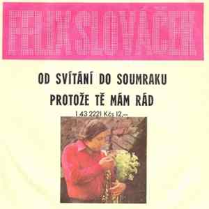 Download Felix Slováček - Od Svítání Do Soumraku / Protože Tě Mám Rád