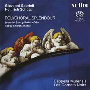 Download Giovanni Gabrieli • Heinrich Schütz – Cappella Murensis, Les Cornets Noirs - Polychoral Splendour