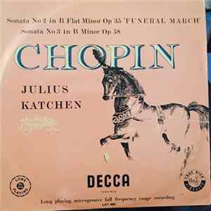 Download Chopin, Julius Katchen - Sonata No 2 In B Flat Minor Op 35 'Funeral March' / Sonata No 3 In B Minor Op 58