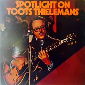 Download Toots Thielemans - Spotlight On Toots Thielemans