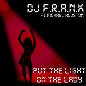 Download DJ F.R.A.N.K Featuring Michael Houston - Put The Light On The Lady