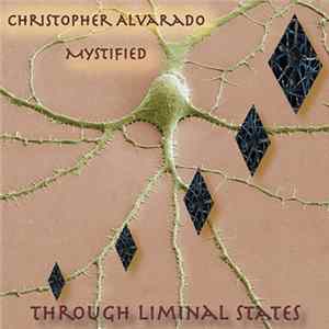 Download Christopher Alvarado With Mystified - Through Liminal States