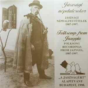 Download Various - Jászsági Népdalcsokor - Jászsági Népdalfelvételek 1907-1997 = Folksongs From Jazygia - Folksog Recordings From Jazygia, 1907-1997