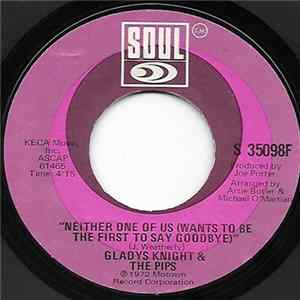 Download Gladys Knight And The Pips - Neither One Of Us (Wants To Be The First To Say Goodbye) / Can't Give It Up No More