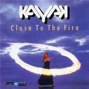 Download Kayak - Close To The Fire