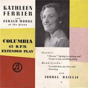 Download Kathleen Ferrier, Gerald Moore, Isobel Baillie - Kathleen Ferrier With Gerald Moore At The Piano