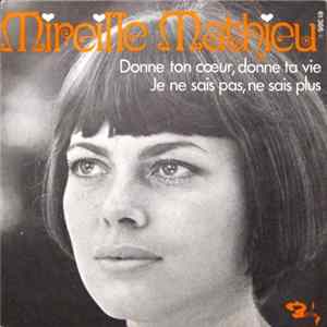 Download Mireille Mathieu - Donne Ton Cœur, Donne Ta Vie / Je Ne Sais Pas, Ne Sais Plus