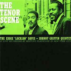 Download Eddie "Lockjaw" Davis / Johnny Griffin Quintet - The Tenor Scene (A Live Recording At Minton's Playhouse)