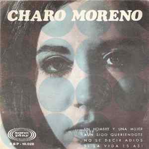 Download Charo Moreno - Un Hombre Y Una Mujer / Aun Sigo Queriendote / No Se Decir Adios / Si La Vida Es Asi
