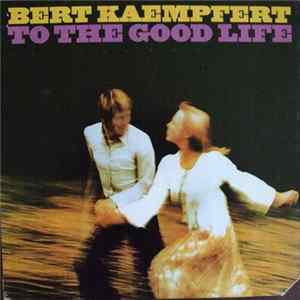 Download Bert Kaempfert - To The Good Life