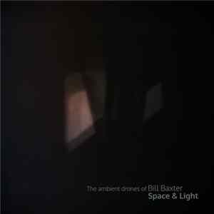 Download The Ambient Drones Of Bill Baxter - Space & Light