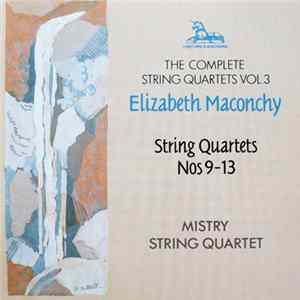 Download Elizabeth Maconchy, Mistry String Quartet - The Complete String Quartets Vol. 3: String Quartets Nos 9-13