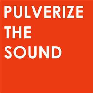 Download Pulverize The Sound - Pulverize The Sound