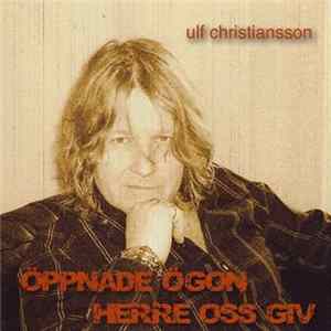Download Ulf Christiansson - Öppnade Ögon Herre Oss Giv