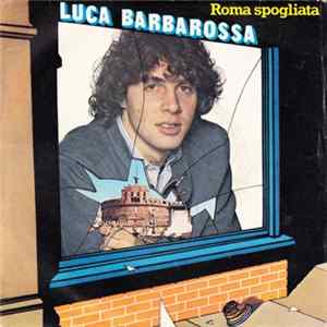 Download Luca Barbarossa - Roma Spogliata