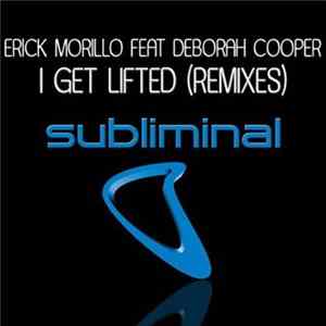 Download Erick Morillo Feat. Deborah Cooper - I Get Lifted (Remixes)