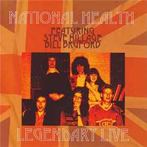 Download National Health Featuring Steve Hillage And Bill Bruford - Legendary Live
