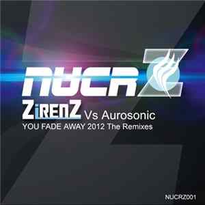 Download ZirenZ Vs Aurosonic - You Fade Away 2012 The Remixes
