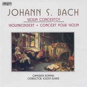 Download Johann S. Bach, Camerata Romana, Eugen Duvier - Violin Concertos