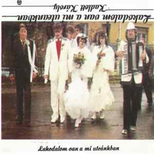 Download Kadlott Károly - Lakodalom Van A Mi Utcánkban