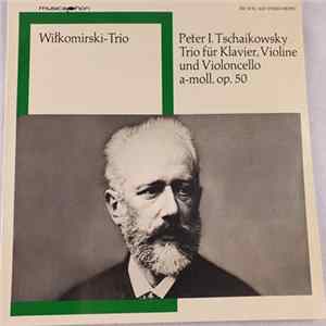 Download Wiłkomirski-Trio - Peter I. Tschaikowsky - Trio Für Klavier, Violine Und Violoncello A-Moll, Op. 50