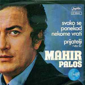 Download Mahir Paloš - Svako Se Ponekad Nekome Vrati / Prijatelji