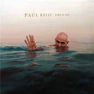 Download Paul Kelly - Life Is Fine