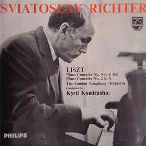 Download Sviatoslav Richter, Liszt, The London Symphony Orchestra Conducted By Kyril Kondrashin - Piano Concerto No. 1 In E Flat / Piano Concerto No. 2 In A