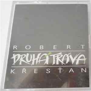 Download Robert Křesťan A Druhá Tráva - Robert Křesťan A Druhá Tráva