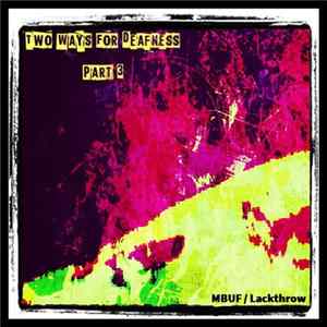 Download MBUF / Lackthrow - Two Ways For Deafness Part 3