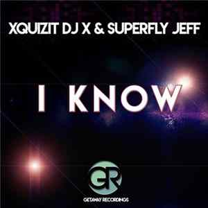 Download Xquizit DJ X & Superfly Jeff - I Know
