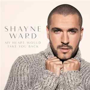 Download Shayne Ward - My Heart Will Take You Back