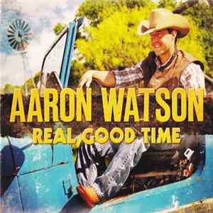 Download Aaron Watson - Real Good Time