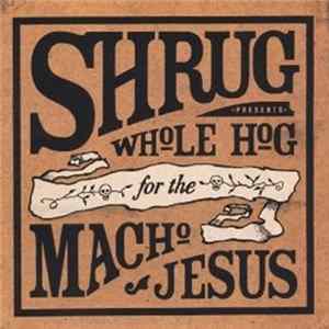 Download Shrug - Whole Hog For The Macho Jesus