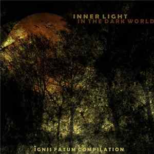 Download Various - Inner Light In The Dark World - Ignis Fatum Compilation