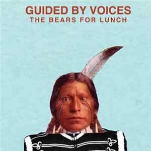 Download Guided By Voices - The Bears For Lunch