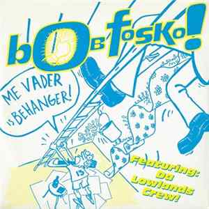 Download Bob Fosko Featuring: Da Lowlands Crew - Me Vader Is Behanger!