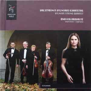 Download Valstybinis Vilniaus Kvartetas, Ona Kolobovaitė - Schumann - Styginių Kvartetas Nr. 3 / Vokalinis Ciklas „Moters Meilė Ir Gyvenimas“