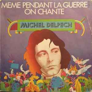 Download Michel Delpech - Même Pendant La Guerre On Chante