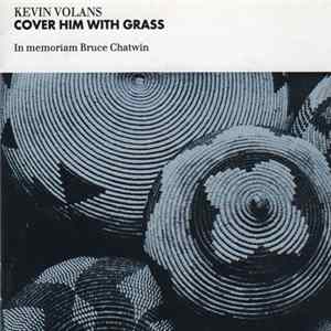Download Kevin Volans - Cover Him With Grass (In Memoriam Bruce Chatwin)