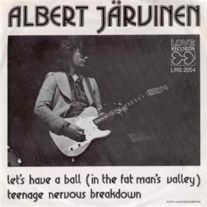 Download Albert Järvinen - Let's Have A Ball (In The Fat Man's Valley) / Teenage Nervous Breakdown