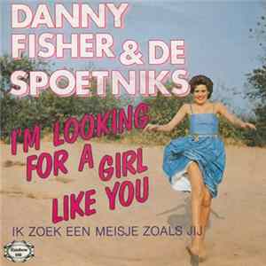 Download Danny Fisher & De Spoetniks - Ik Zoek Een Meisje Zoals Jij / I'm Looking For A Girl Like You