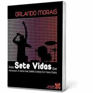 Download Orlando Morais - Sete Vidas | Pelas 7 Vidas Que Pertencem A Gente Pela Solidão Contida Em Nosso Canto